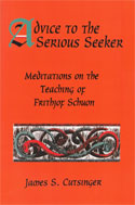 Advice to the Serious Seeker: Meditations on the Teaching of Frithjof Schuon